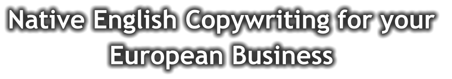 Native English Copywriting for your  European Business